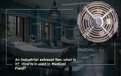 An Industrial Exhaust Fan: What is it? How is it Used in the Medical Field?