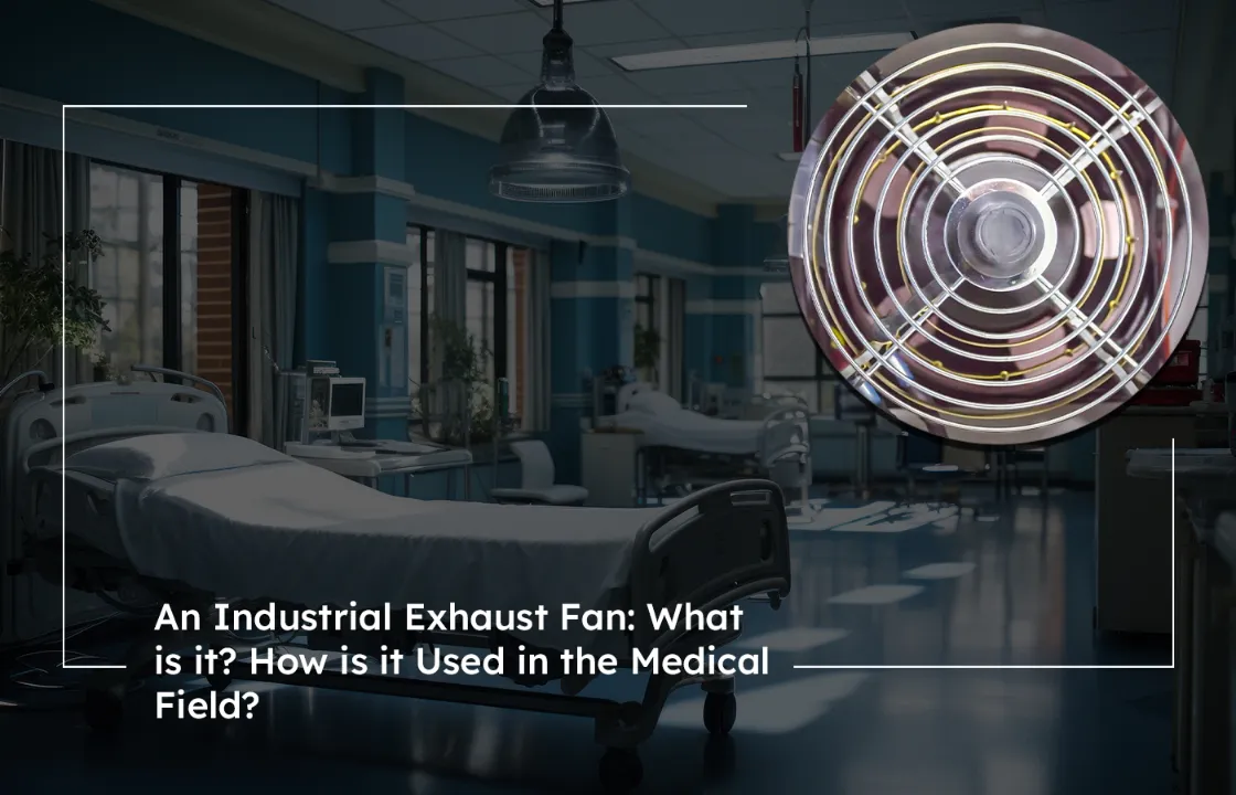 An Industrial Exhaust Fan What is it How is it Used in the Medical Field