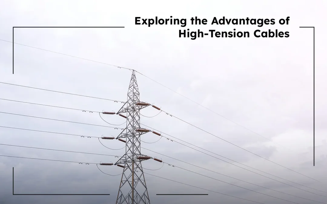 Exploring the Advantages of High-Tension Cables